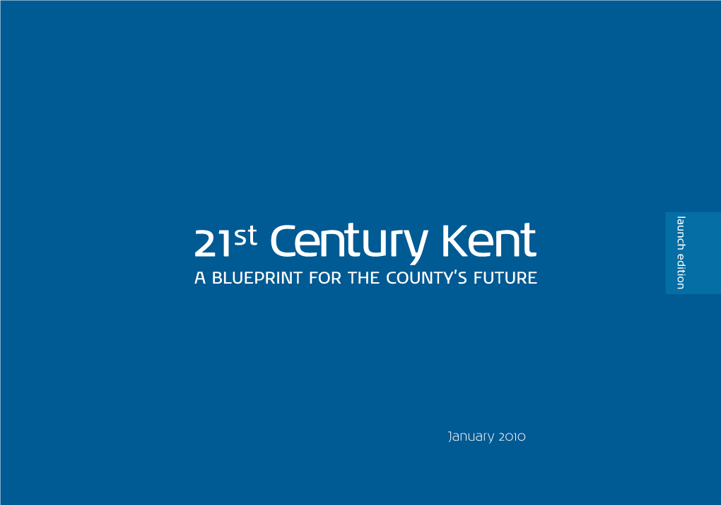 21St Century Kent a BLUEPRINT for the COUNTY’S FUTURE Century Kent Century