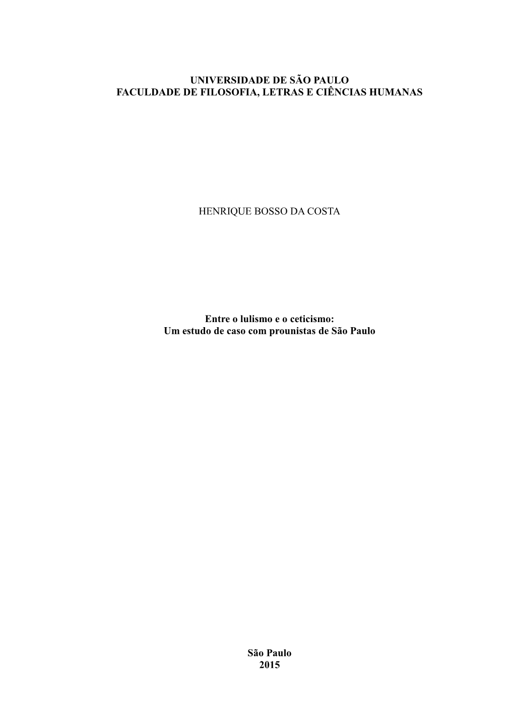 UNIVERSIDADE DE SÃO PAULO FACULDADE DE FILOSOFIA, LETRAS E CIÊNCIAS HUMANAS HENRIQUE BOSSO DA COSTA Entre O Lulismo E O Cetici