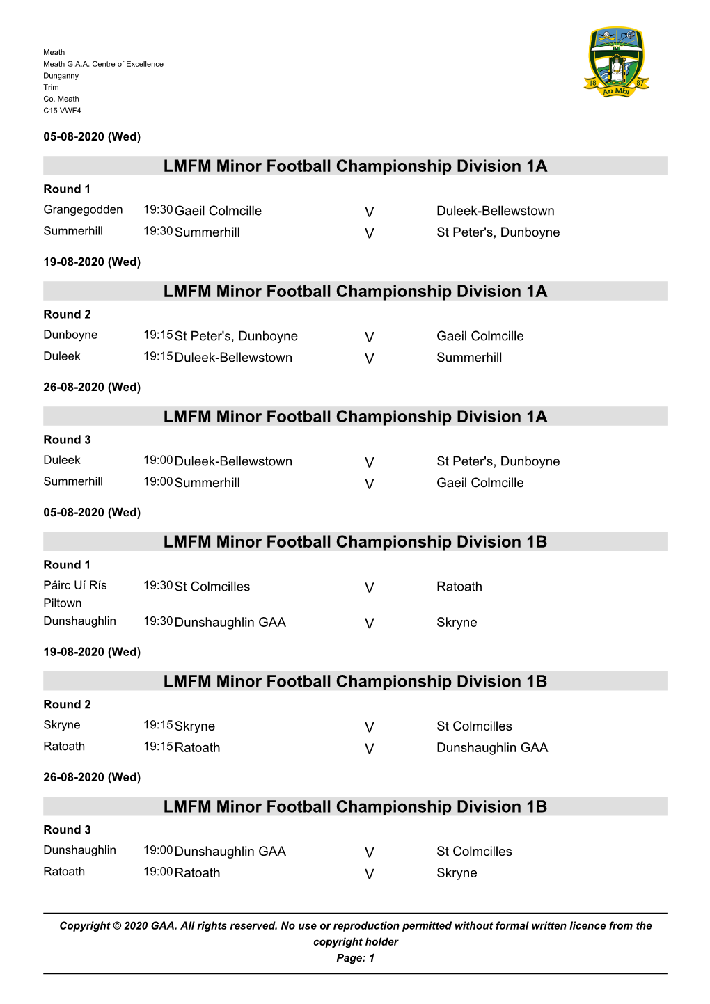 LMFM Minor Football Championship Division 1A Round 1 Grangegodden 19:30Gaeil Colmcille V Duleek-Bellewstown Summerhill 19:30Summerhill V St Peter's, Dunboyne