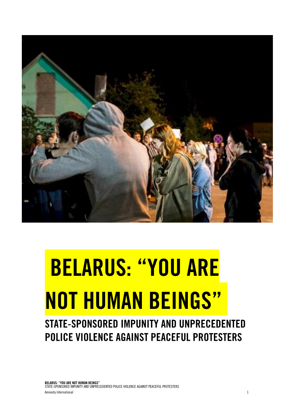Belarus: “You Are Not Human Beings” State-Sponsored Impunity and Unprecedented Police Violence Against Peaceful Protesters