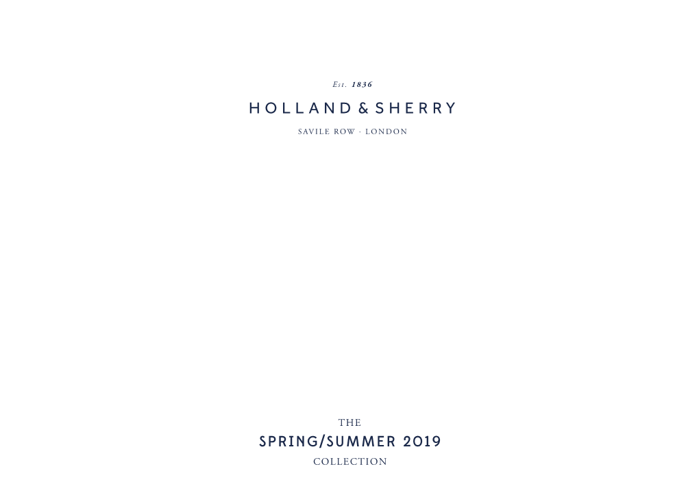 SPRING/SUMMER 2019 COLLECTION Since 1836 Holland & Sherry Has Proudly Supplied the Most Prestigious Tailors and Luxury Brands with the Finest Cloths in the World