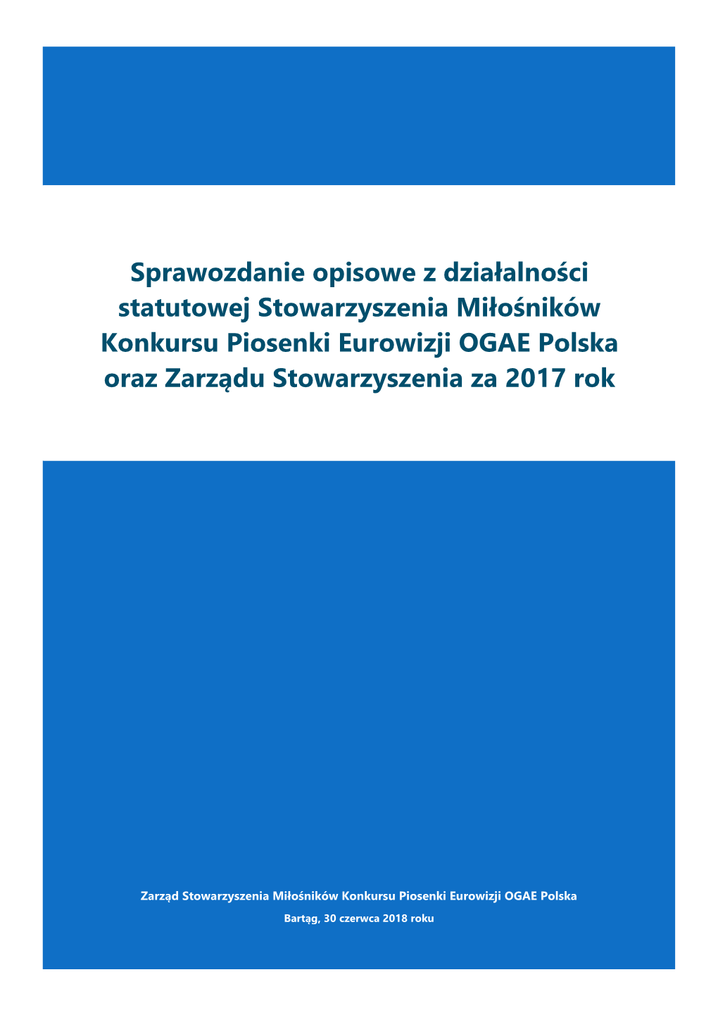 Sprawozdanie Opisowe Z Działalności Statutowej Stowarzyszenia Miłośników Konkursu Piosenki Eurowizji OGAE Polska Oraz Zarządu Stowarzyszenia Za 2017 Rok