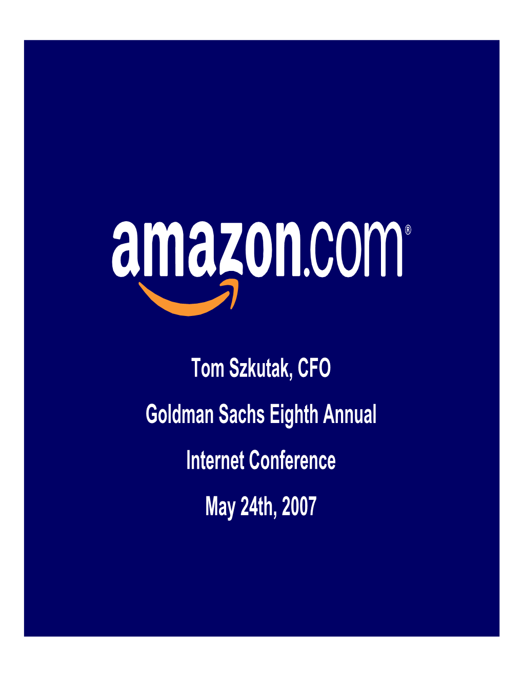 Tom Szkutak, CFO Goldman Sachs Eighth Annual Internet Conference May 24Th, 2007