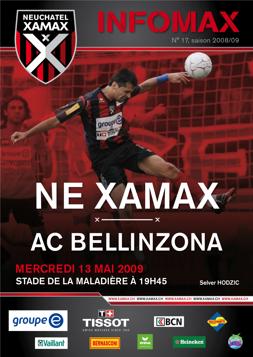 Ne Xamax AC Bellinzona MERCREDI 13 Mai 2009 STADE DE LA MALADIÈRE À 19H45 Selver Hodzic EDITORIAL