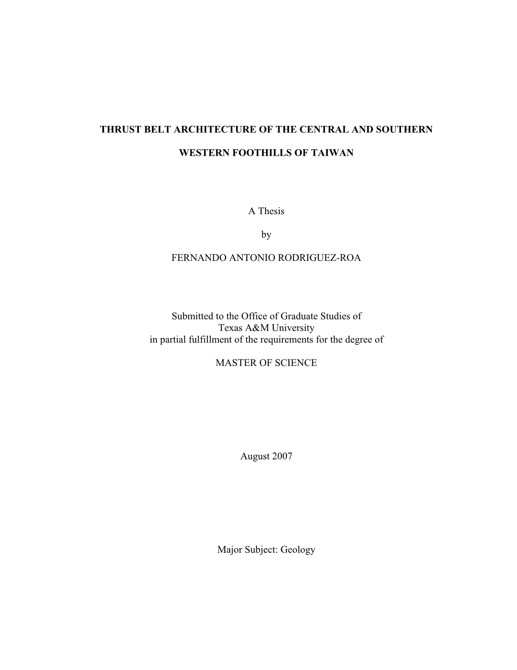 THRUST BELT ARCHITECTURE of the CENTRAL and SOUTHERN WESTERN FOOTHILLS of TAIWAN a Thesis by FERNANDO ANTONIO RODRIGUEZ-ROA