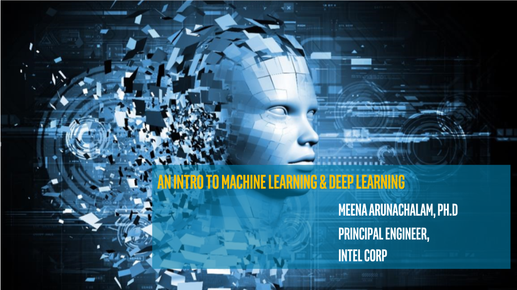 Deep Learning Meena Arunachalam, Ph.D Principal Engineer, Intel Corp