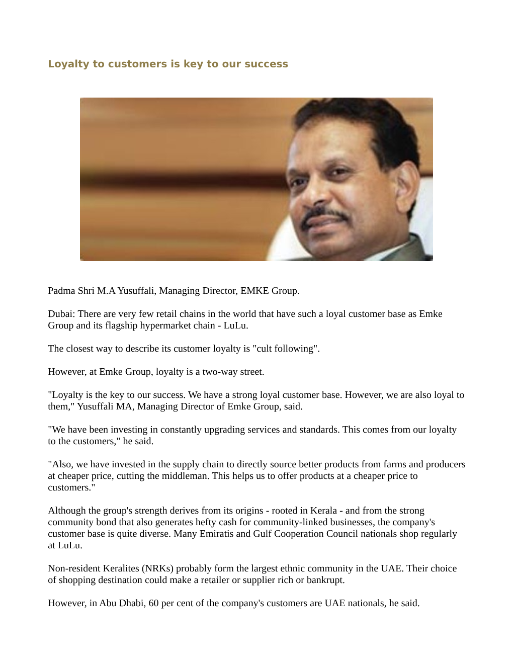 Loyalty to Customers Is Key to Our Success Padma Shri M.A Yusuffali, Managing Director, EMKE Group. Dubai: There Are Very Few Re