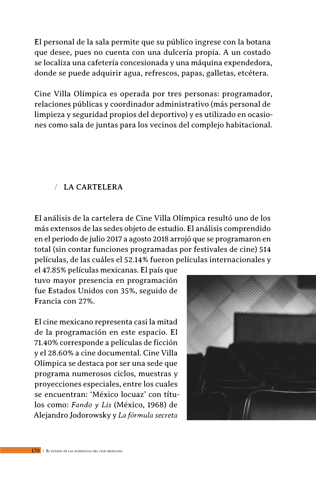 El Personal De La Sala Permite Que Su Público Ingrese Con La Botana Que Desee, Pues No Cuenta Con Una Dulcería Propia