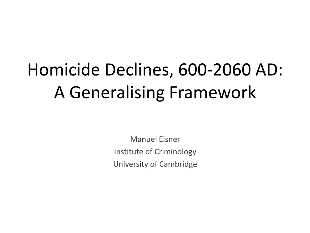 Homicide Declines, 600-2060 AD: a Generalising Framework