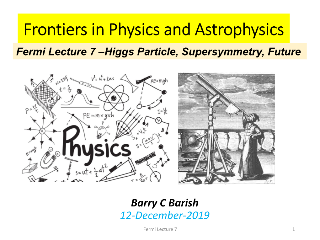 Frontiers in Physics and Astrophysics Fermi Lecture 7 –Higgs Particle, Supersymmetry, Future