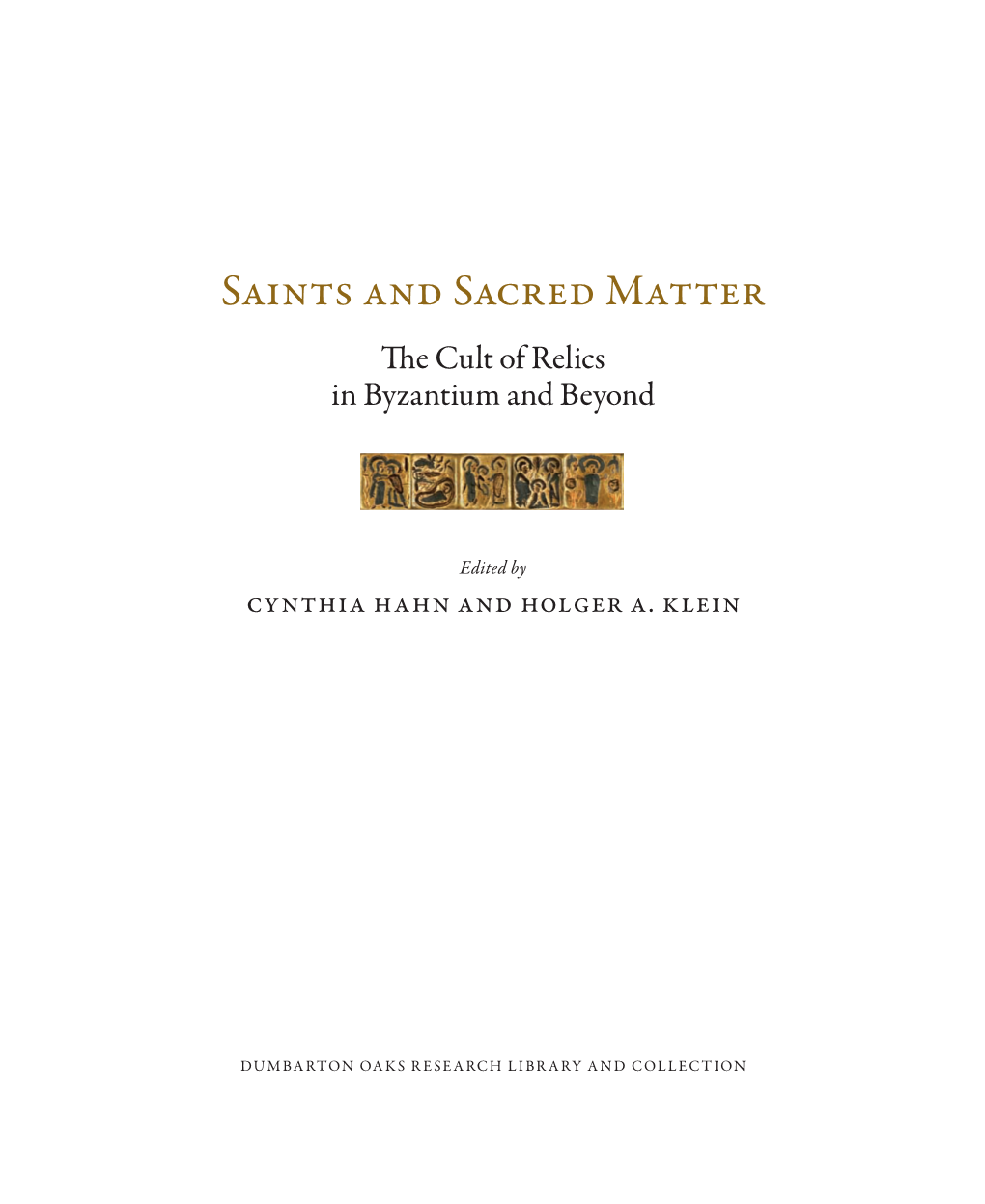 Saints and Sacred Matter the Cult of Relics in Byzantium and Beyond