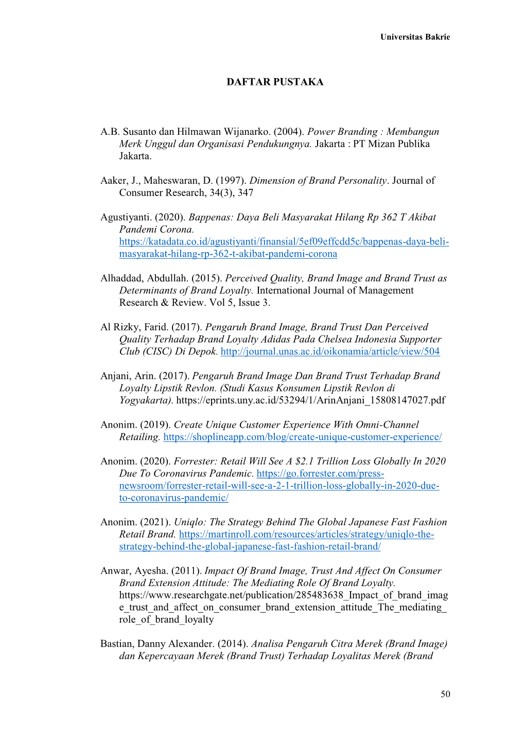 DAFTAR PUSTAKA A.B. Susanto Dan Hilmawan Wijanarko. (2004). Power Branding : Membangun Merk Unggul Dan Organisasi Pendukungnya