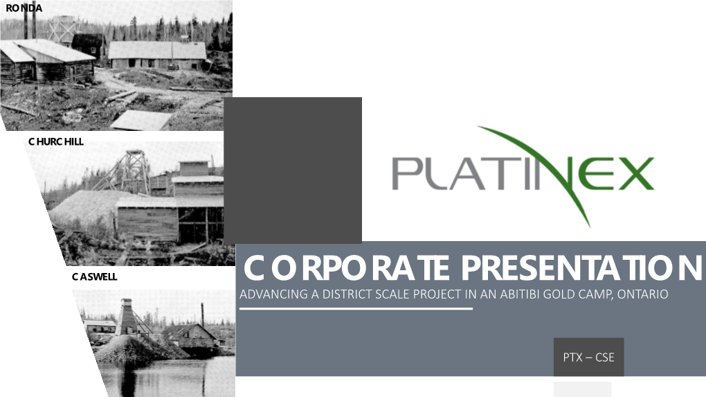 Corporate Presentation Advancing a District Scale Project in an Abitibi Gold Camp, Ontario