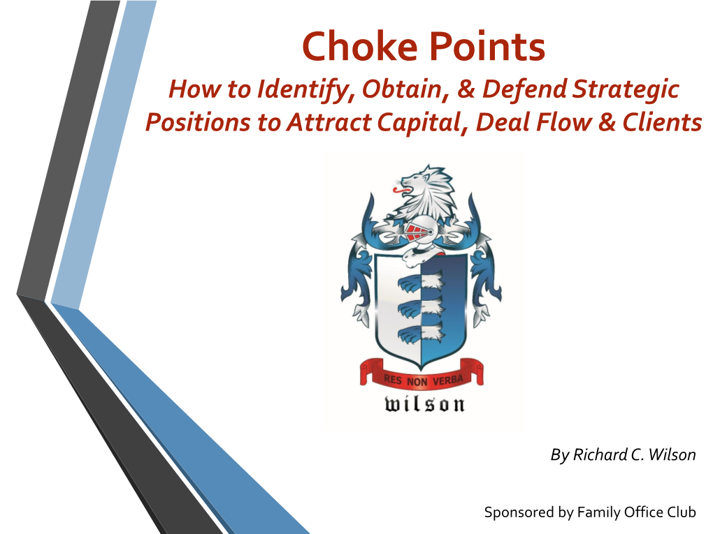 Choke Points How to Identify, Obtain, & Defend Strategic Positions to Attract Capital, Deal Flow & Clients