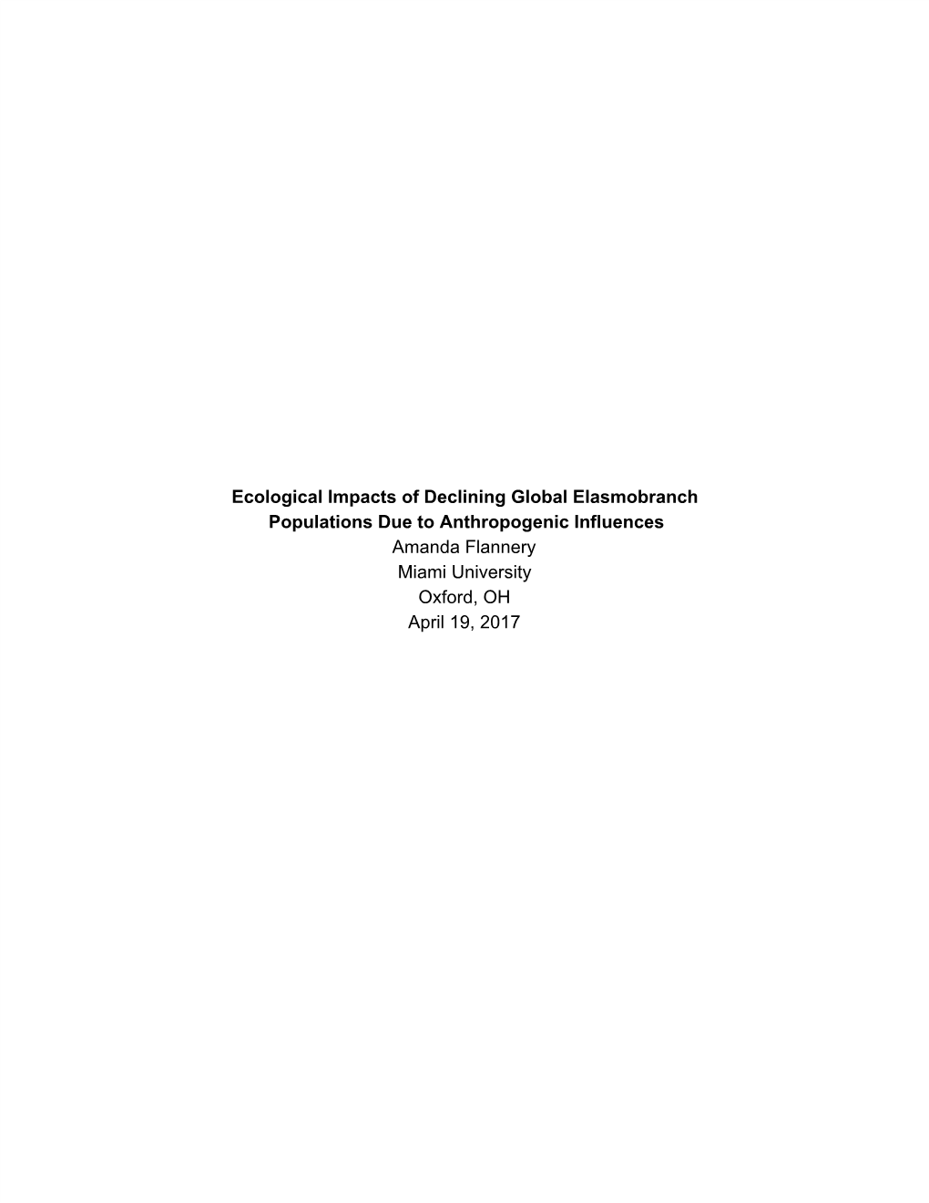 Ecological Impacts of Declining Global Elasmobranch Populations Due to Anthropogenic Influences Amanda Flannery Miami University Oxford, OH April 19, 2017