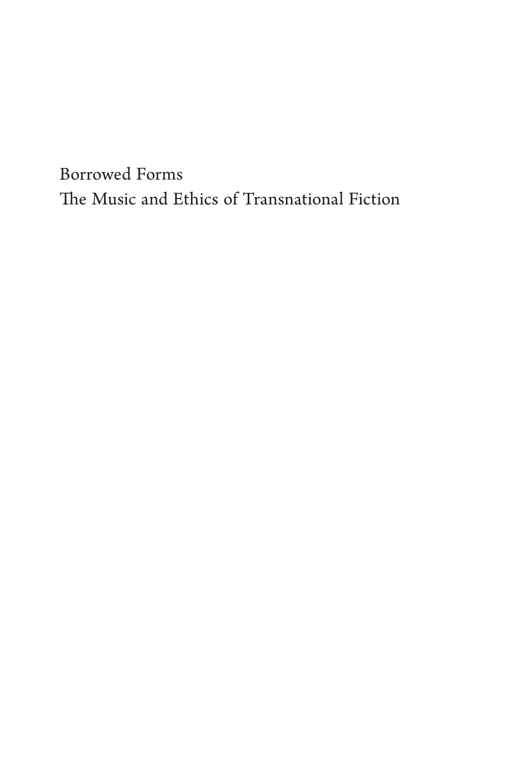 Borrowed Forms the Music and Ethics of Transnational Fiction