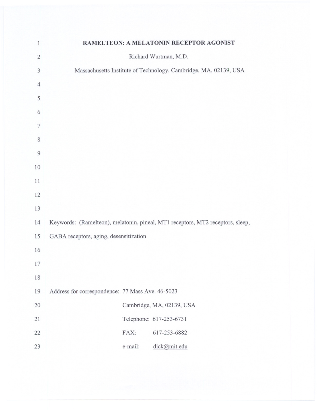 1 RAMELTEON: a MELATONIN RECEPTOR AGONIST 2 Richard Wurtman, MD 3 Massachusetts Institute of Technology, Cambridge, MA, 02139