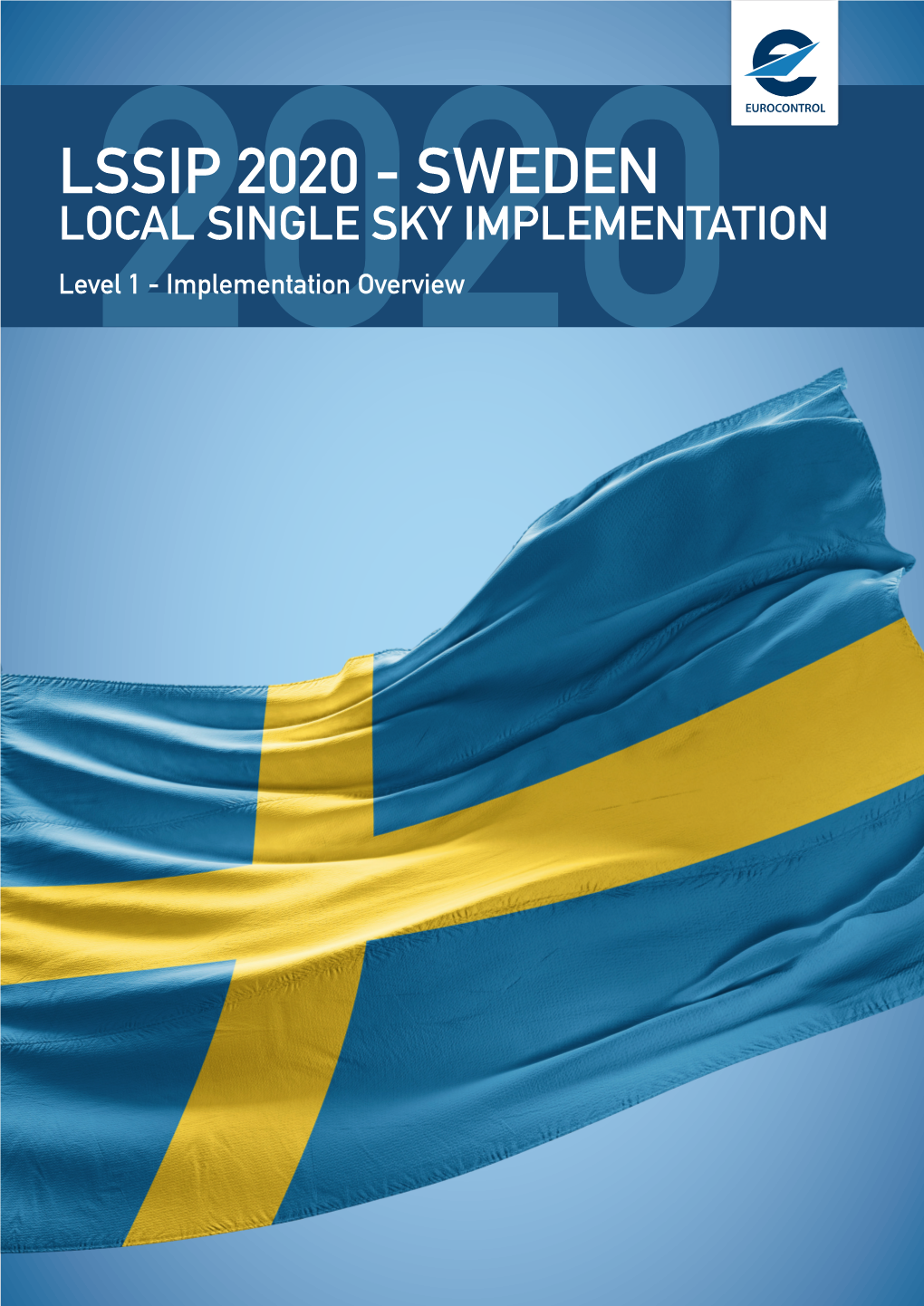 LSSIP 2020 - SWEDEN LOCAL SINGLE SKY IMPLEMENTATION Level2020 1 - Implementation Overview