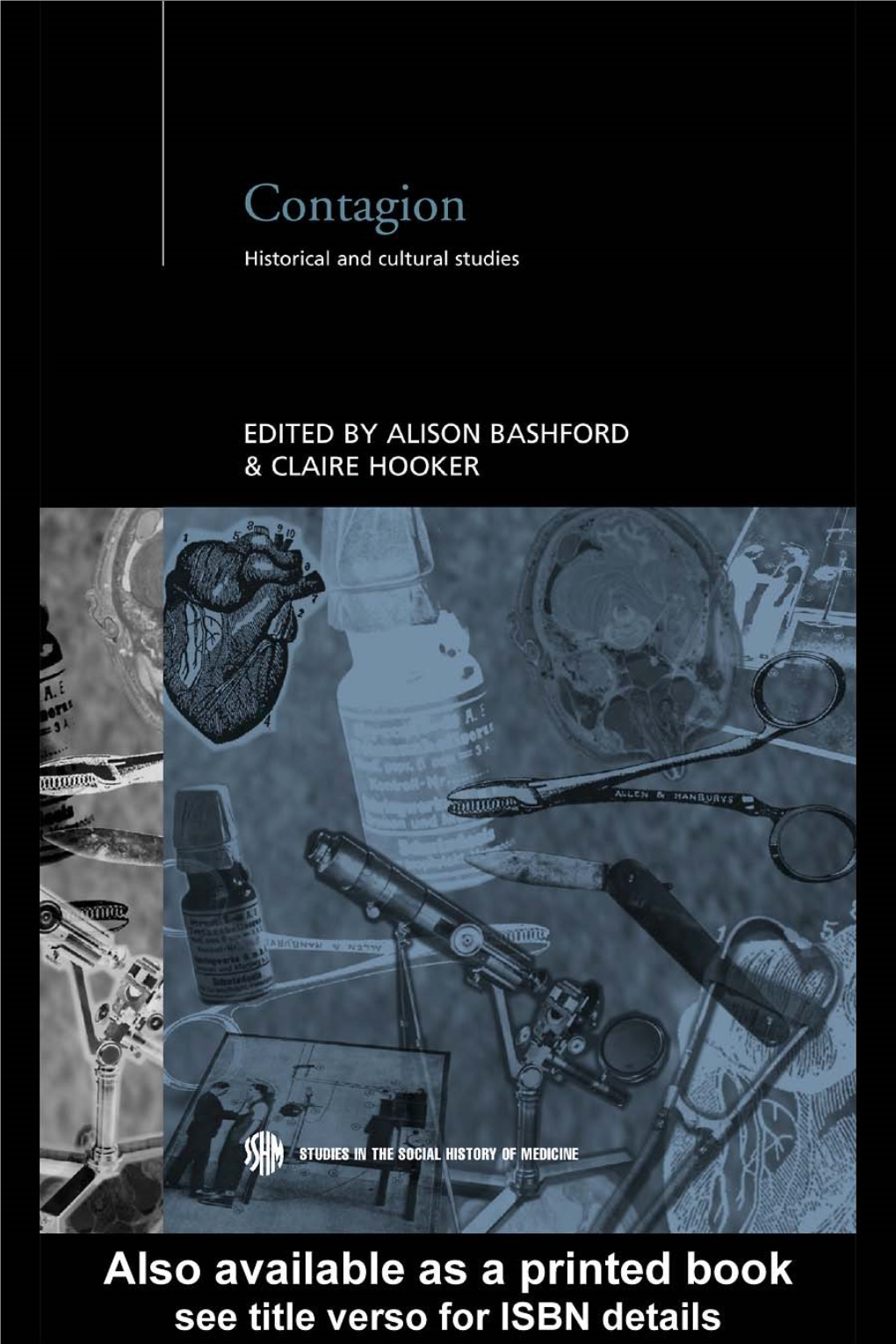 Contagion: Historical and Cultural Studies / Edited by Alison 7 Bashford and Claire Hooker