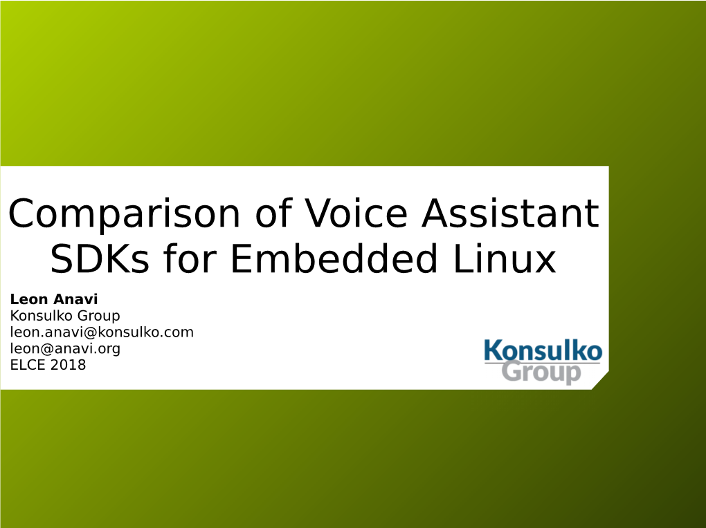 Comparison of Voice Assistant Sdks for Embedded Linux Leon Anavi Konsulko Group Leon.Anavi@Konsulko.Com Leon@Anavi.Org ELCE 2018