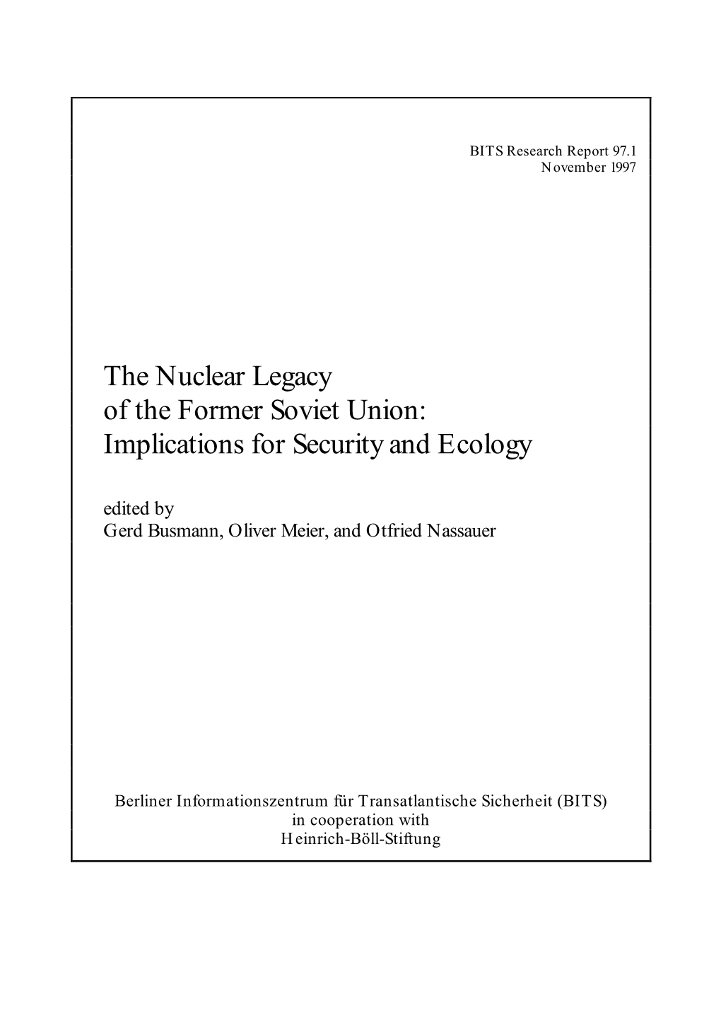 The Nuclear Legacy of the Former Soviet Union: Implications for Security and Ecology Edited by Gerd Busmann, Oliver Meier, and Otfried Nassauer