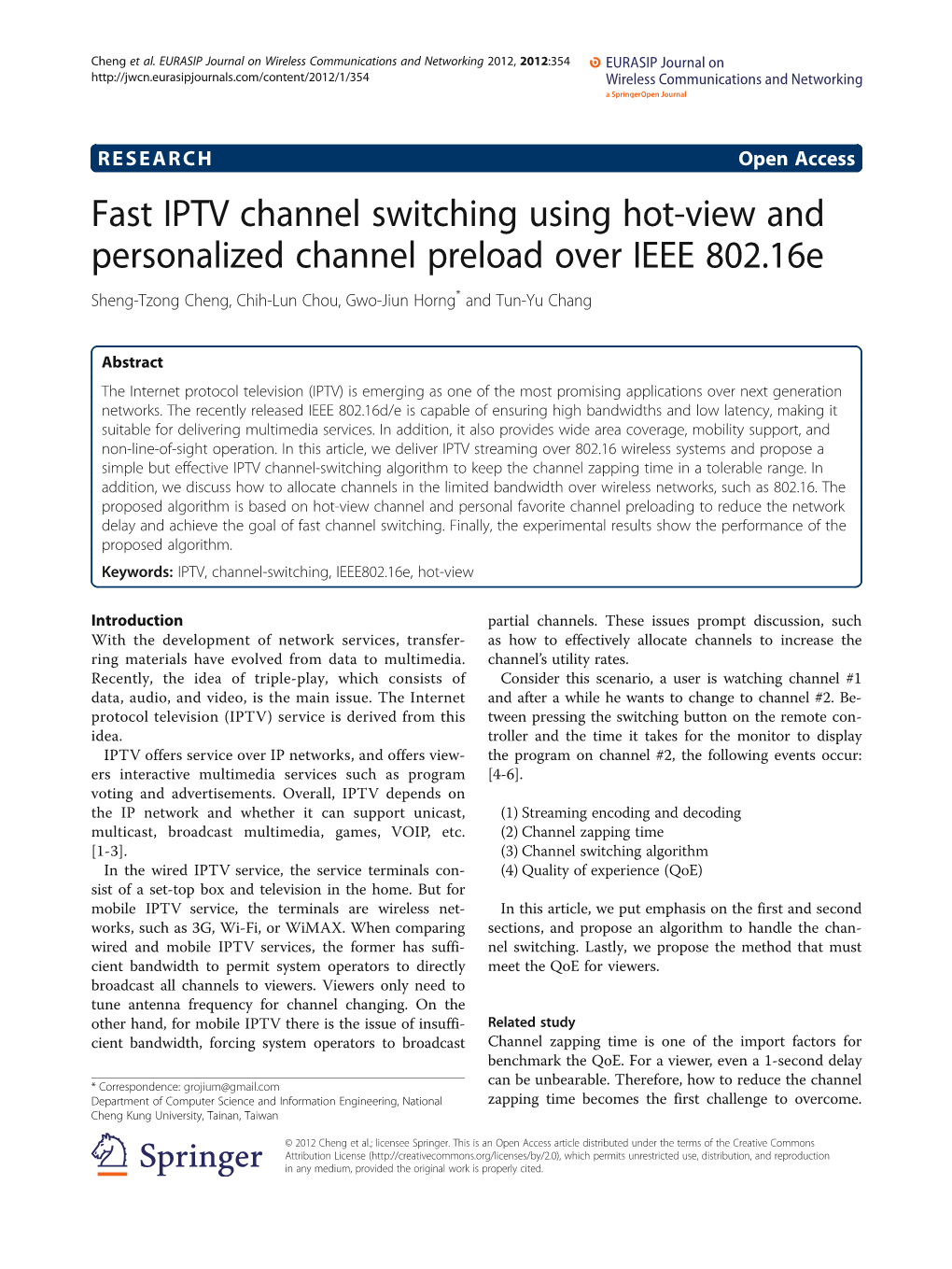 Fast IPTV Channel Switching Using Hot-View and Personalized Channel Preload Over IEEE 802.16E Sheng-Tzong Cheng, Chih-Lun Chou, Gwo-Jiun Horng* and Tun-Yu Chang