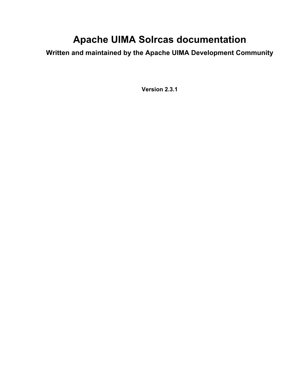 Apache UIMA Solrcas Documentation Written and Maintained by the Apache UIMA Development Community