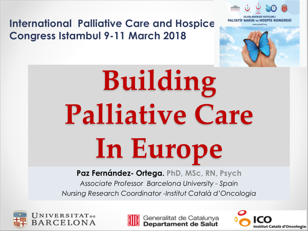 Palliative Care and Hospice Congress Istambul 9-11 March 2018 Building Palliative Care in Europe Paz Fernández- Ortega