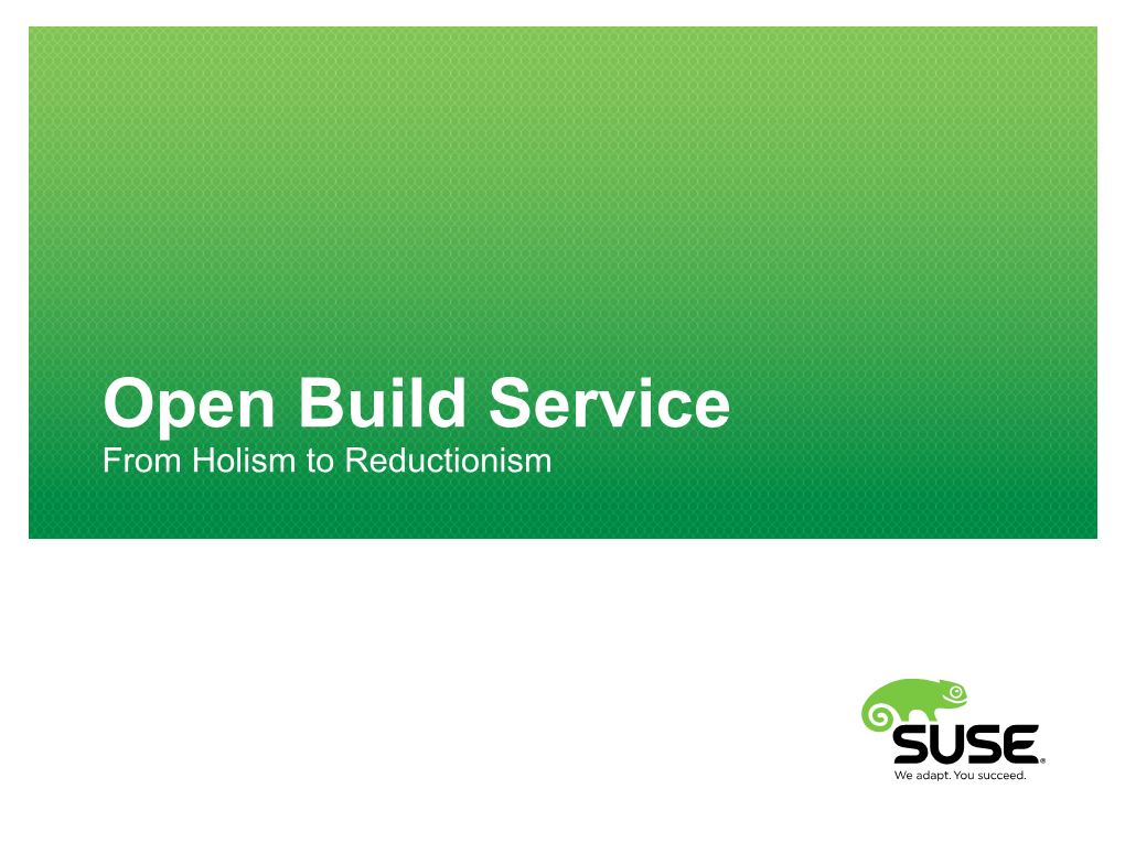 Open Build Service from Holism to Reductionism What Is Open Build Service? What Is the Open Build Service(OBS)?