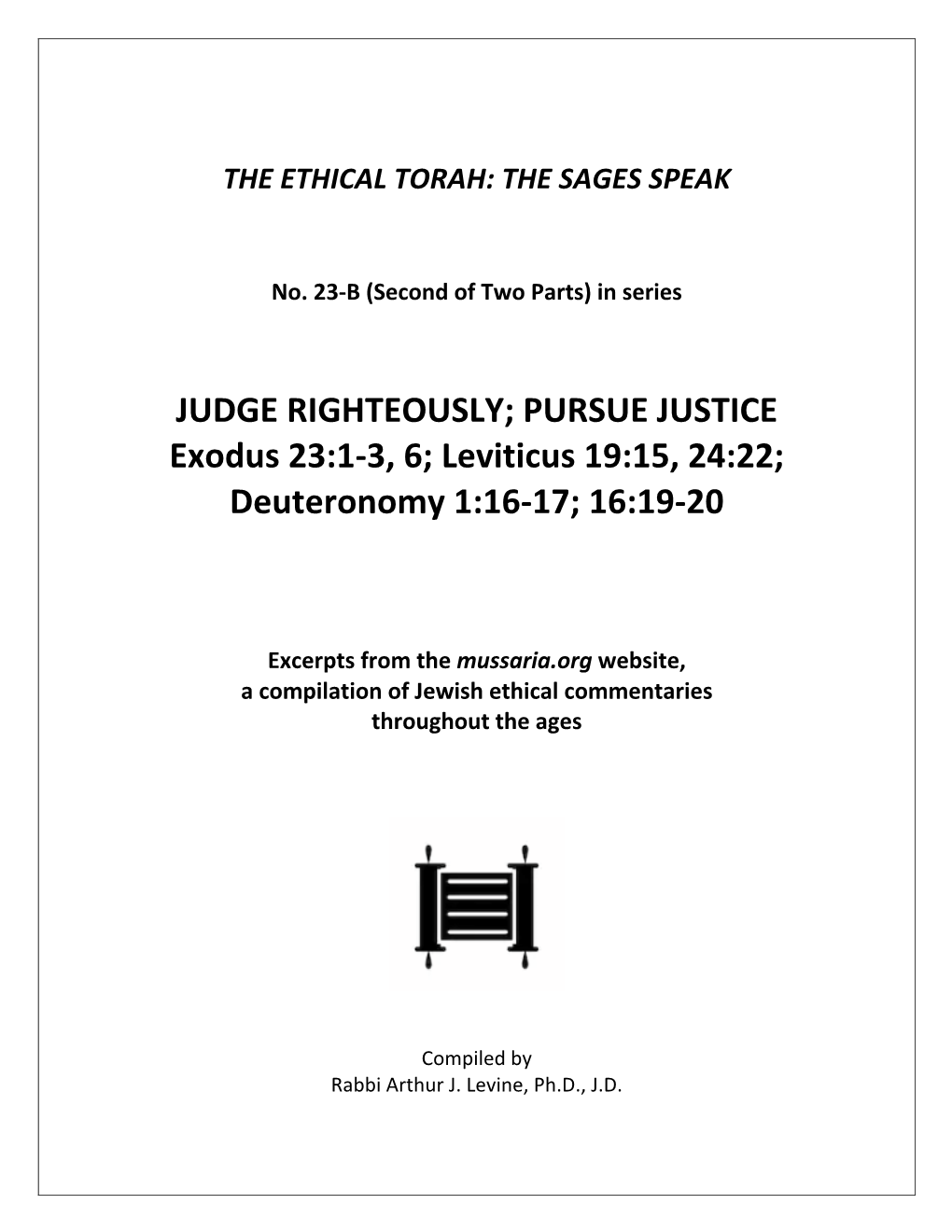 JUDGE RIGHTEOUSLY; PURSUE JUSTICE Exodus 23:1-3, 6; Leviticus 19:15, 24:22; Deuteronomy 1:16-17; 16:19-20