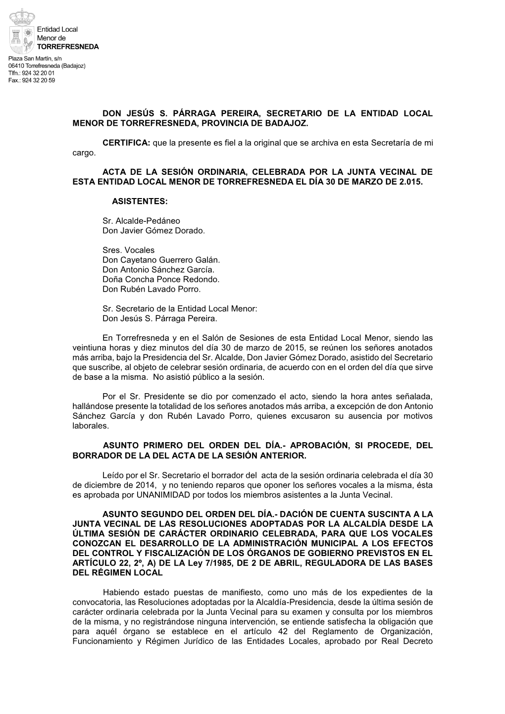 DON JESÚS S. PÁRRAGA PEREIRA, SECRETARIO DE LA ENTIDAD LOCAL MENOR DE TORREFRESNEDA, PROVINCIA DE BADAJOZ. CERTIFICA: Que La P