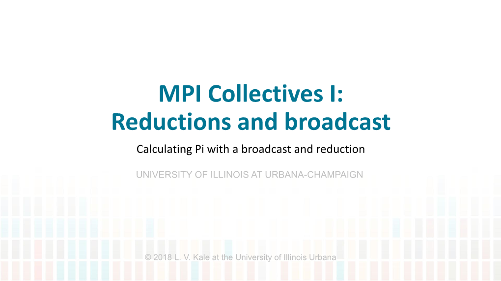 MPI Collectives I: Reductions and Broadcast Calculating Pi with a Broadcast and Reduction