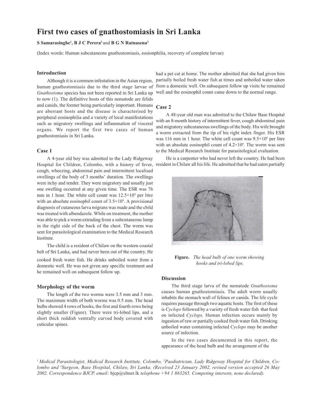 First Two Cases of Gnathostomiasis in Sri Lanka S Samarasinghe1, B J C Perera2 and B G N Ratnasena3