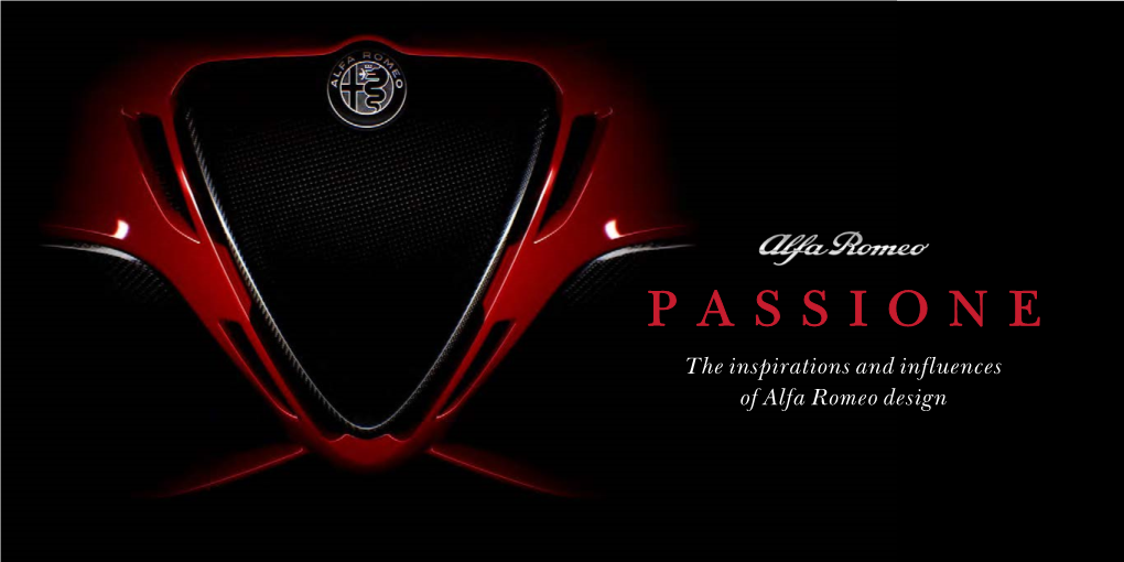 PASSIONE the Inspirations and Influences of Alfa Romeo Design We Are in the Realm of Sensations, Passions, Things That Have to Do More with the Heart Than the Head