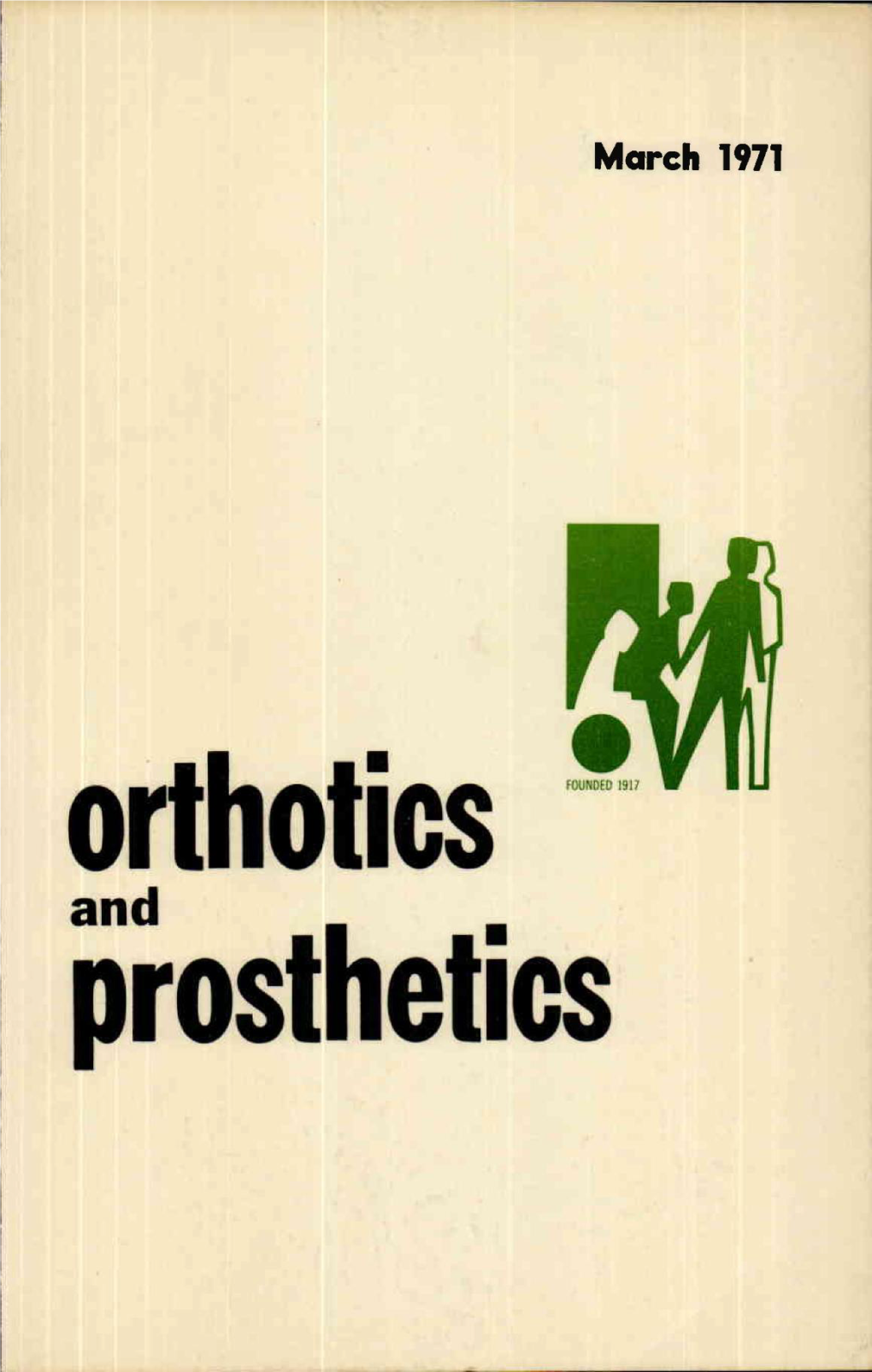 Orthotics * Prosthetics COPYRIGHT © 1971 by the AMERICAN ORTHOTIC and PROSTHETIC ASSOCIATION, PRINTED in the UNITED STATES of AMERICA, ALL RIGHTS RESERVED Orthotics