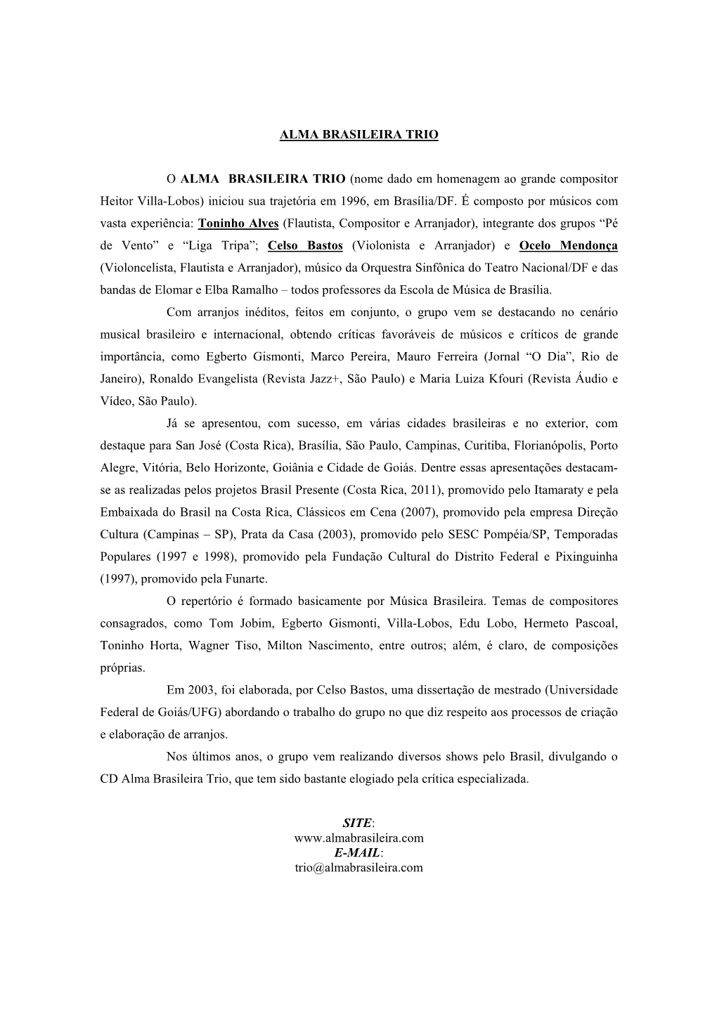 Nome Dado Em Homenagem Ao Grande Compositor Heitor Villa-Lobos) Iniciou Sua Trajetória Em 1996, Em Brasília/DF