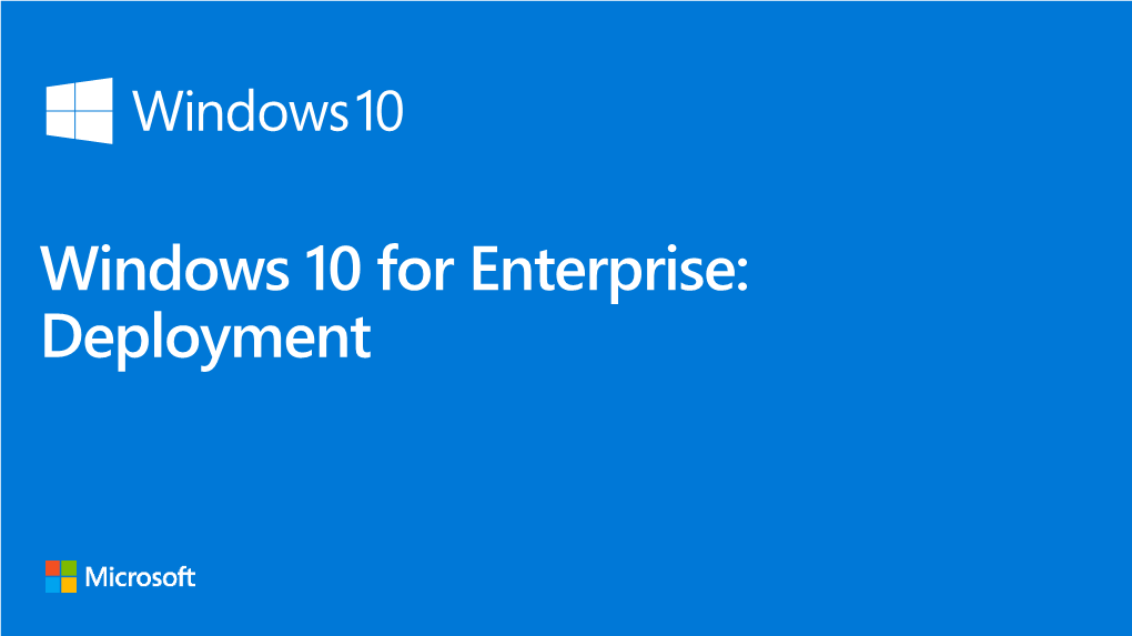 Windows 10 for Enterprise: Deployment Achieve More and Transform Your Business with the Most Secure Windows Ever