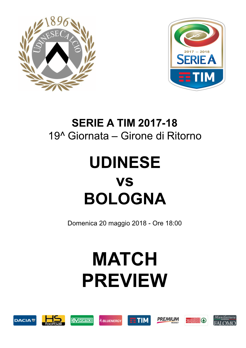 MATCH PREVIEW MATCH PREVIEW Giornata 38 SERIE a TIM 2017-2018 Udine, 20/05/2018 STADIO FRIULI DENOMINAZIONE COMMERCIALE 