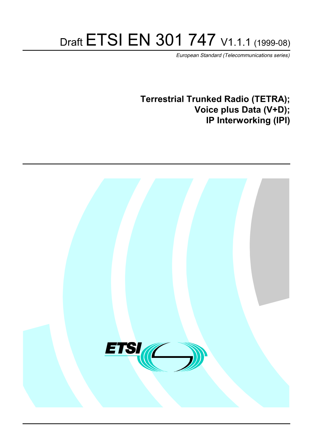 TETRA); Voice Plus Data (V+D); IP Interworking (IPI) 2 Draft ETSI EN 301 747 V1.1.1 (1999-08)