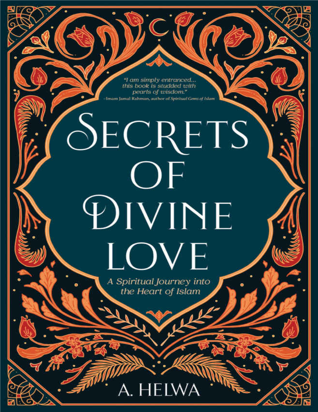 Secrets of Divine Love: a Spiritual Journey Into the Heart of Islam