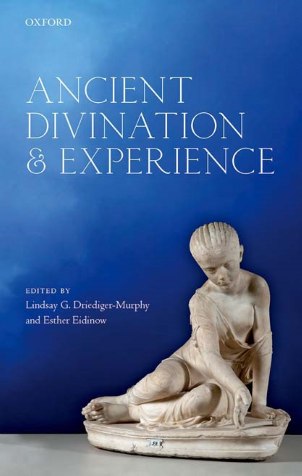 Ancient Divination and Experience OUP CORRECTED PROOF – FINAL, 11/9/2019, Spi OUP CORRECTED PROOF – FINAL, 11/9/2019, Spi