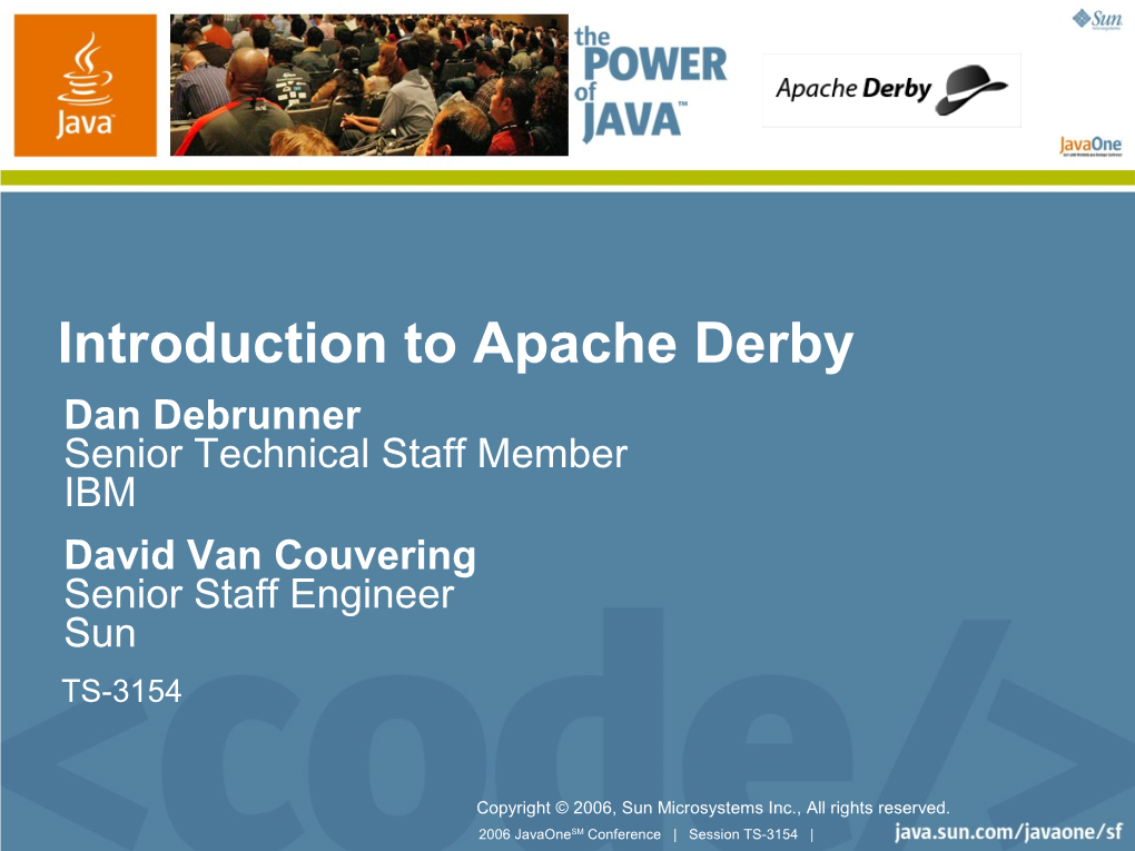 Introduction to Apache Derby, TS-3154, Javaone Conference 2006