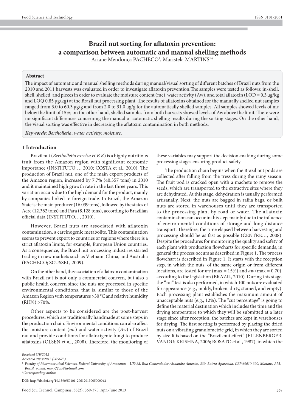 Brazil Nut Sorting for Aflatoxin Prevention: a Comparison Between Automatic and Manual Shelling Methods Ariane Mendonça PACHECO1, Maristela MARTINS1*