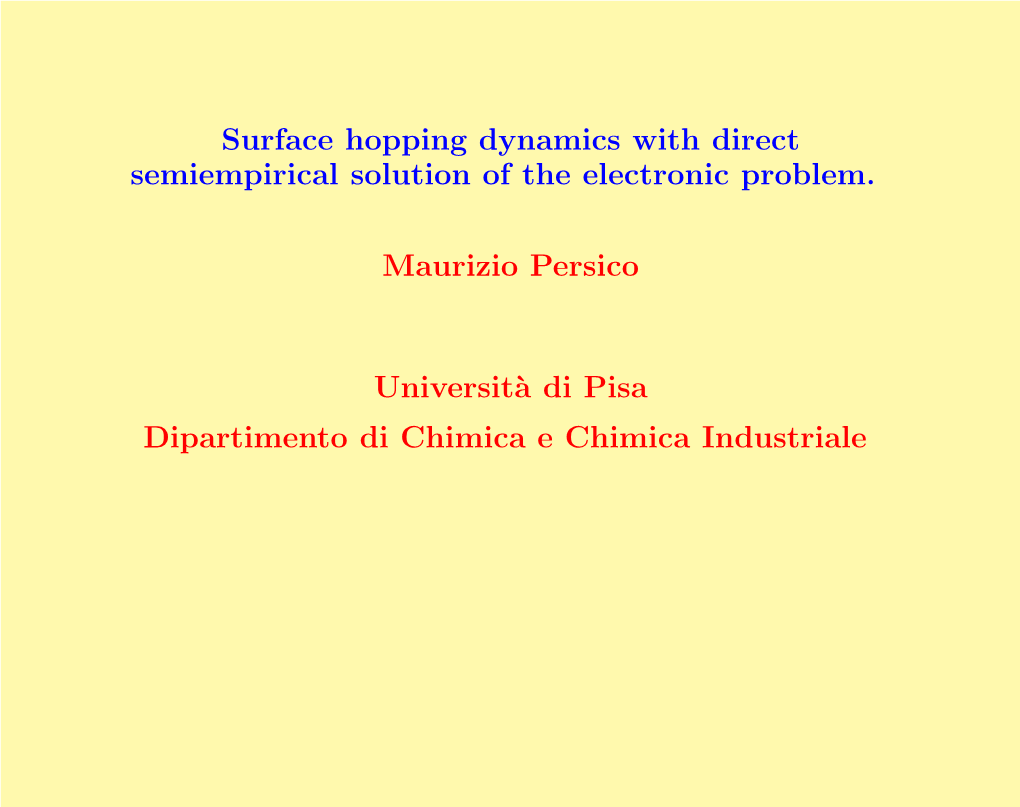 Surface Hopping Dynamics with Direct Semiempirical Solution of the Electronic Problem. Maurizio Persico Universit`A Di Pisa Dipa
