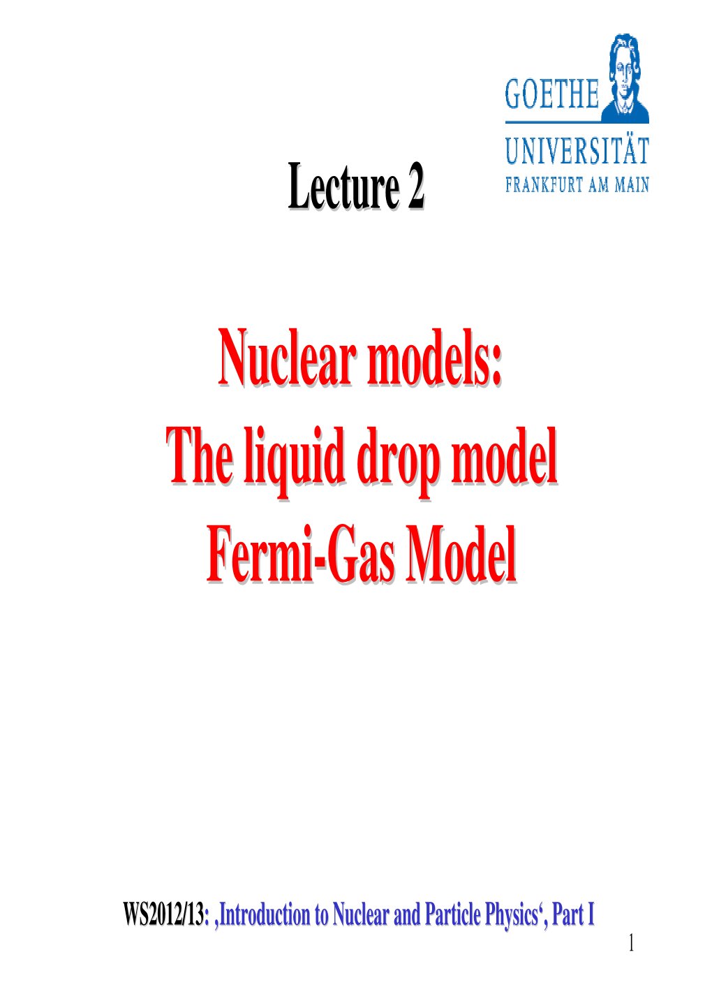 Nuclear Models: the Liquid Drop Model Fermi-Gas Model