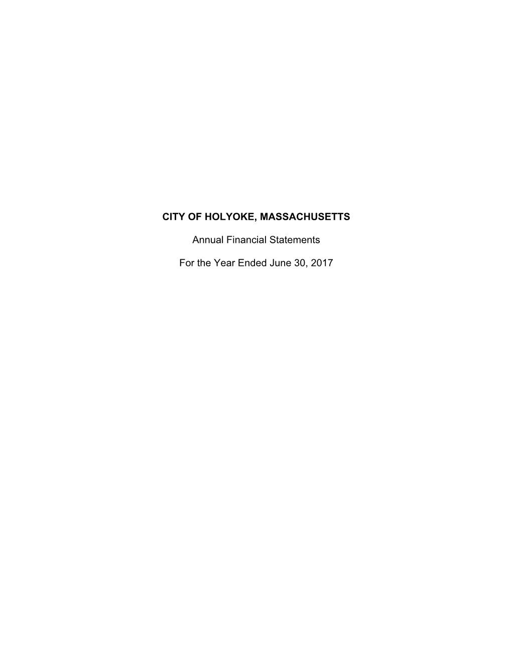 CITY of HOLYOKE, MASSACHUSETTS Annual Financial Statements for the Year Ended June 30, 2017