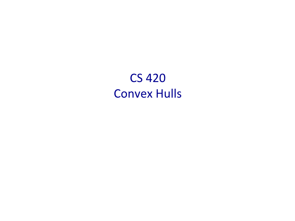 CS 420 Convex Hulls