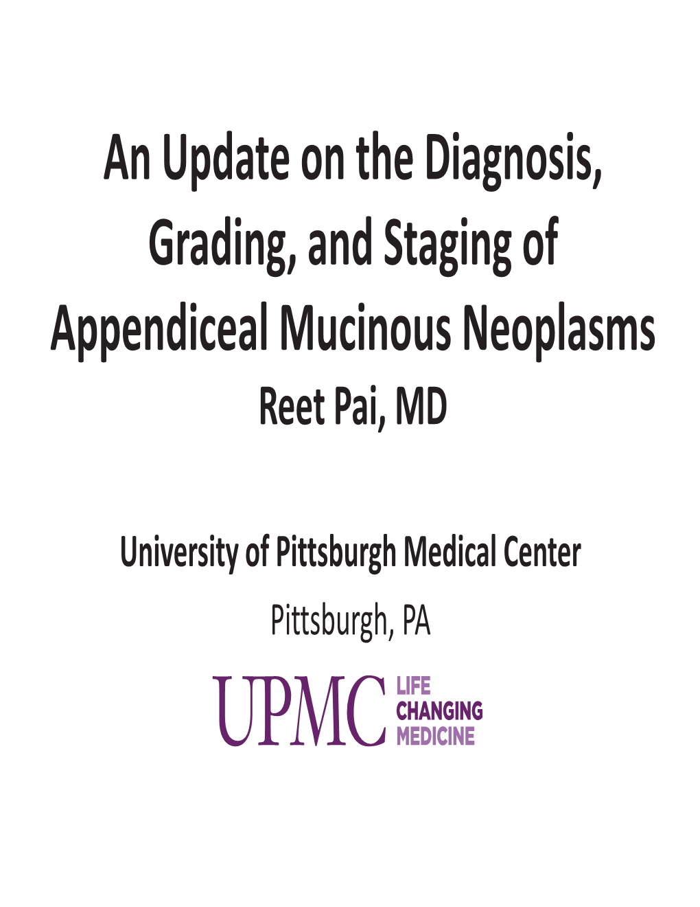 An Update on the Diagnosis, Grading, and Staging of Appendiceal Mucinous Neoplasms Reet Pai, MD