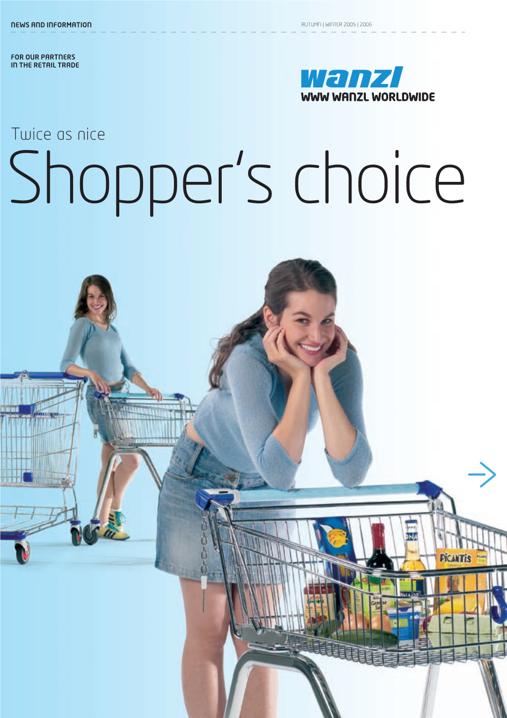 Twice As Nice Shopper‘S Choice 2 WANZL WORLDWIDE AUTUMN | WINTER 2005 | 2006 EDITORIAL