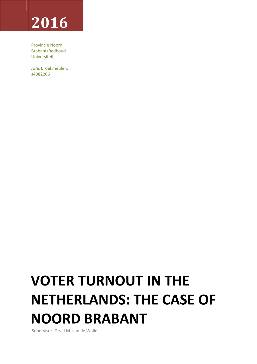 VOTER TURNOUT in the NETHERLANDS: the CASE of NOORD BRABANT Supervisor: Drs